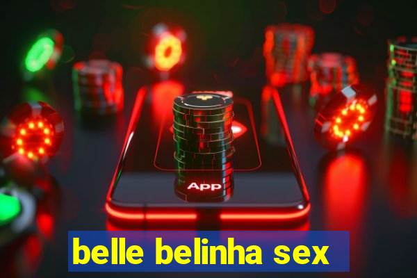 belle belinha sex